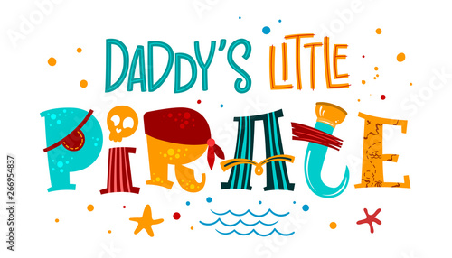 Hand drawn colorful lettering phrase Daddy's Little Pirate.