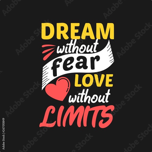 Dream without fear love without limits