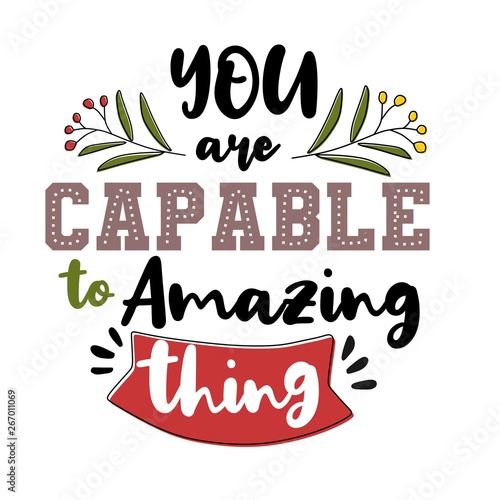 You are capable to amazing thing