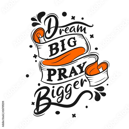 Dream big pray bigger