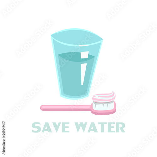 Conceptual illustration of saving clean water on our planet. One glass of water,  toothbrush with toothpaste. Inscription save water.