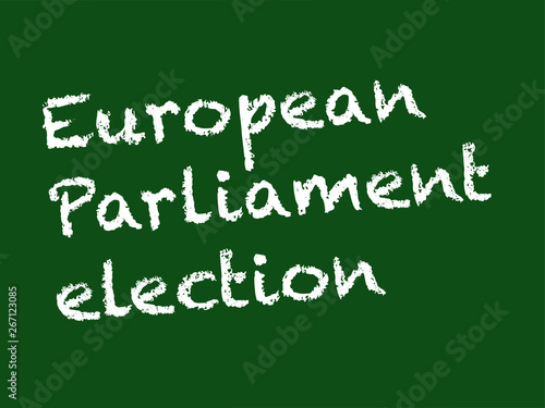 Election concept. EU European Parliament election written on  a chalkboard with chalk. Vector available. 
