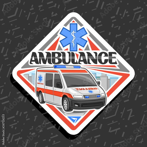 Vector road sign for Ambulance, decorative badge with white van for emergency with blue alarm flasher, original typeface for word ambulance, signboard for first aid station on grey abstract background