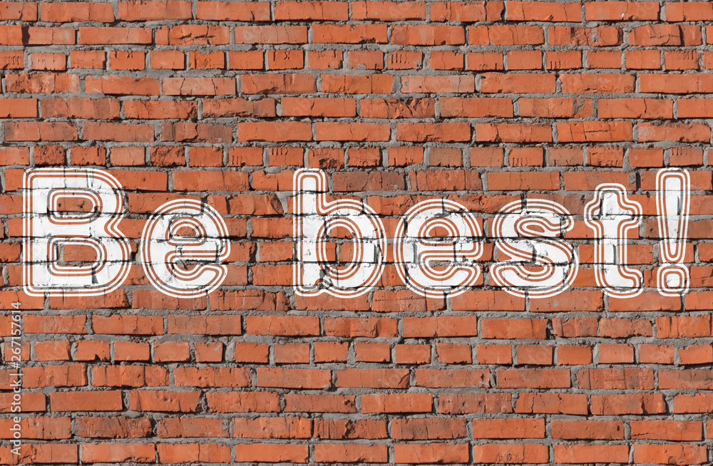 Be best! Inscription on the seamless brickwall. Be best! Inscription on the seamless brickwall.