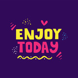 Enjoy today hand drawn lettering phrase
