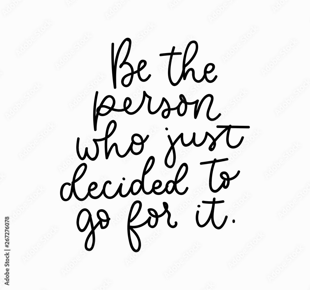 Be the person who decided to go for it motivational lettering card. Inspirational poster. Vector illustration Be the person who decided to go for it motivational lettering card. Inspirational poster. Vector illustration