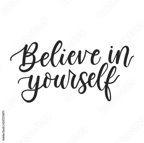 Believe in yourself inspirational poster design. Motivational lettering illustration isolated on white background for prints, textile, cases, invitations, greeting cards, mugs etc. Vector illustration