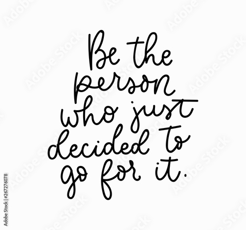 Be the person who decided to go for it motivational lettering card. Inspirational poster. Vector illustration