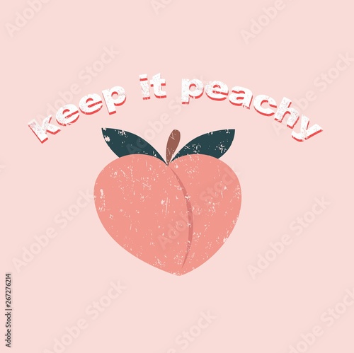 Keep it peachy inspirational card with peach, grunge effect and lettering. Peachy retro print or card. Inspirational vector design template.