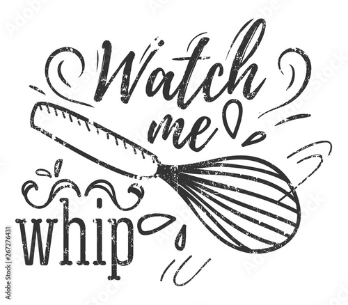 Watch me whip inspirational retro card with grunge effect isolated on white background. Motivational quote with kitchen supplies for promo, prints, flyers etc. Vector chalkboard illustration