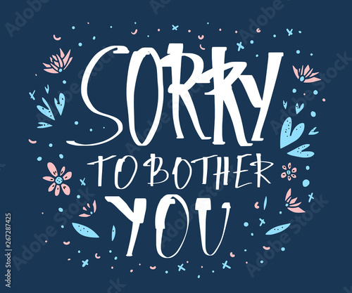 Sorry to bother you quote. Vector illustration.