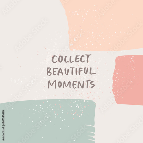 Collect beautiful moments - motivational and inspirational quote. Abstract minimalist vector background 
