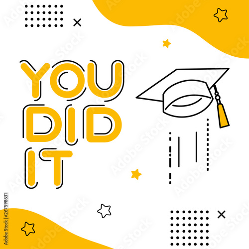 You did it. Graduation celebration. Template for graduation design, party, college graduate or high school, yearbook.