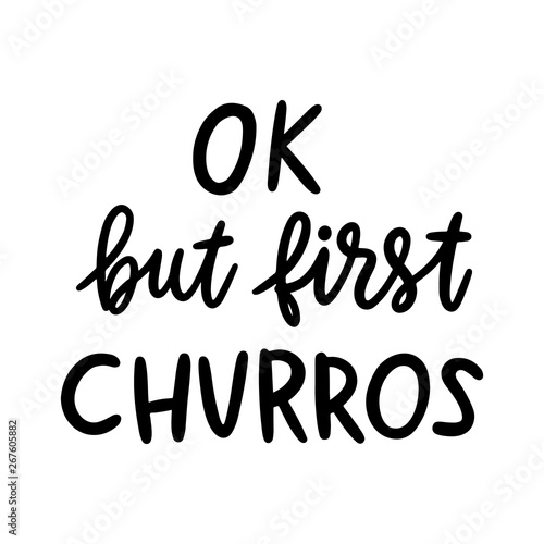 Ok, but first churros. The hand-drawing quote of black ink.  Churros (or churro) is a traditional Spanish dessert. It can be used for menu, sign, banner, poster, etc.