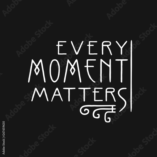 Every moment matters. Lettering line art poster in Art Nouveau Style.