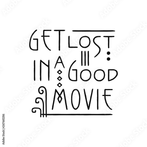 Get Lost in a good Movie. Lettering line art poster in Art Nouveau Style