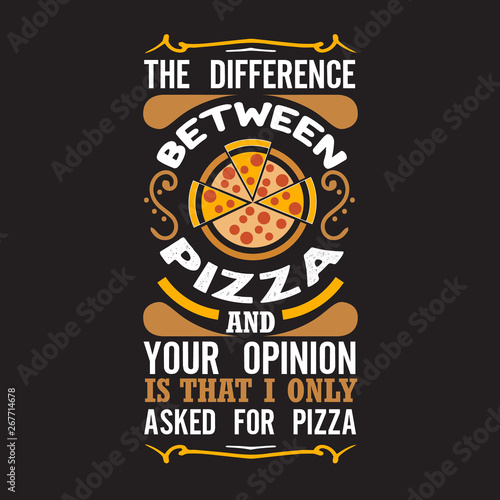 Pizza Quote and Saying good for print design