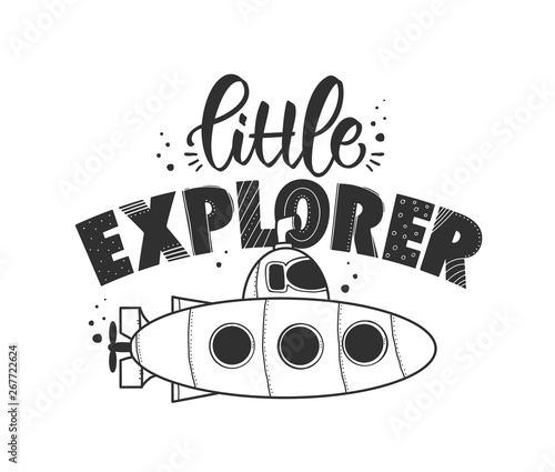 Hand drawn lettering composition of Little Explorer with submarine on white background. Kids t shirt design.