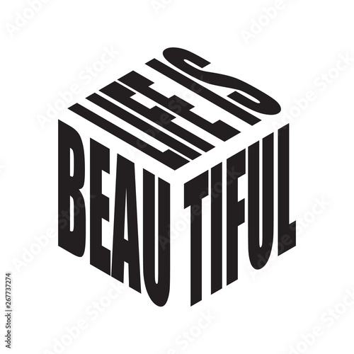 Life is beautiful. Simple text slogan t shirt. Graphic phrases vector for poster, sticker, apparel print, greeting card or postcard. Typography design elements isolated.