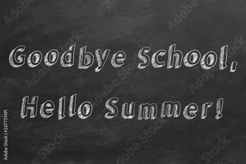 Hand drawing text "Goodbye School, Hello Summer !" on blackboard