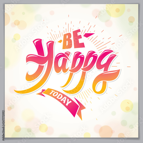 Be Happy vector design for greeting card. Includes beautiful lettering composition placed over blurred circles abstract background. Square shape format with CMYK colors acceptable for print.