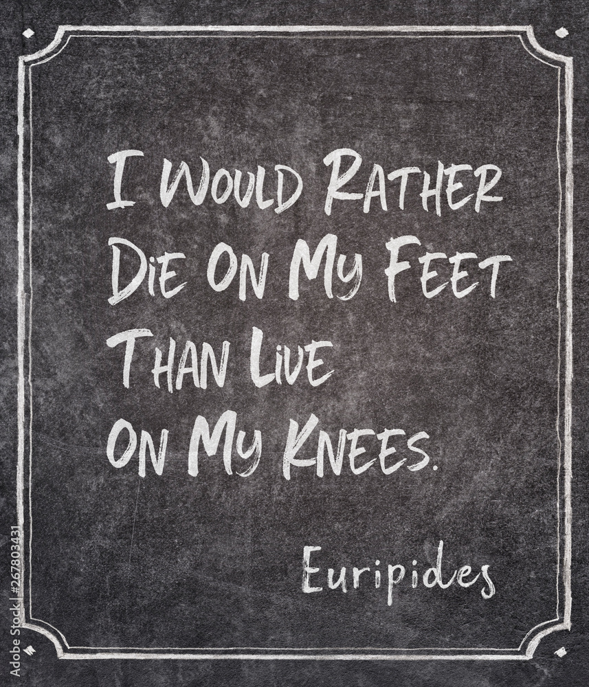 Fototapeta premium die on my feet Euripides