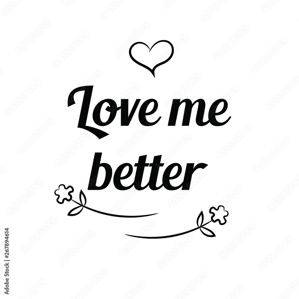 Love me better. Calligraphy saying for print. Vector Quote 