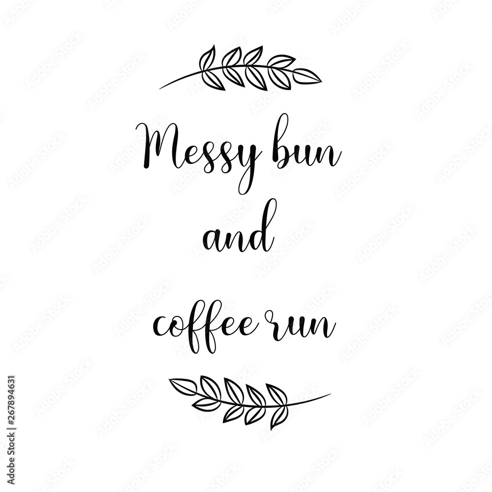 Messy bun and coffee run.. Calligraphy saying for print. Vector Quote Messy bun and coffee run.. Calligraphy saying for print. Vector Quote