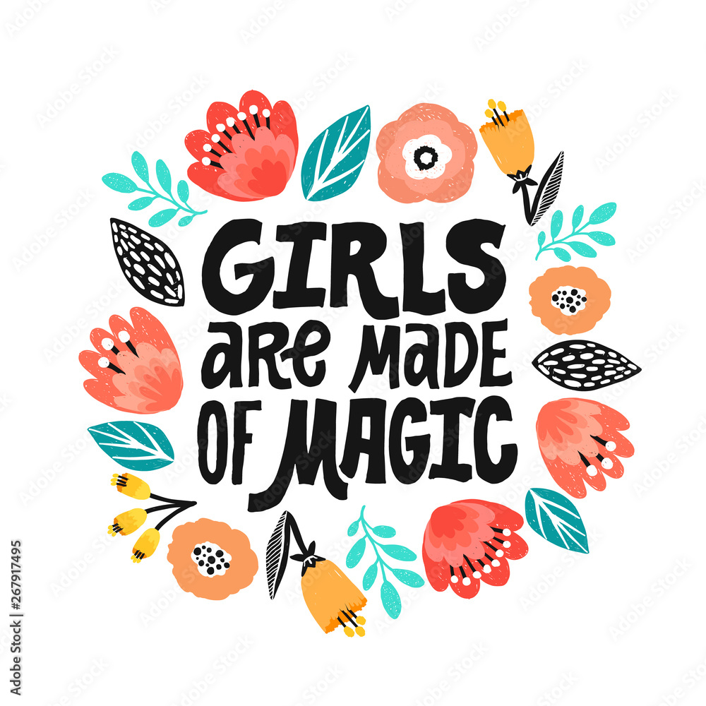 Girls are made of magic - hand written lettering quote, handdrawn flowers illustration. Feminism quote made in vector. Woman motivational slogan. Inscription for t shirts, posters, cards. Floral Girls are made of magic - hand written lettering quote, handdrawn flowers illustration. Feminism quote made in vector. Woman motivational slogan. Inscription for t shirts, posters, cards. Floral