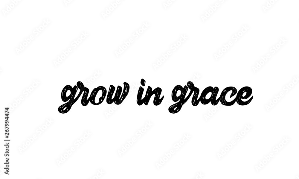 Grow in grace, typography for print or use as poster, flyer or T shirt