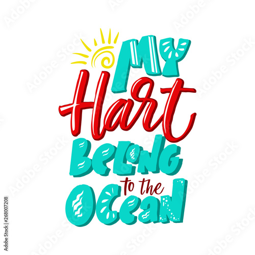 Vector illustration with hand-drawn lettering.  My hard belong to the ocean  inscription for prints and posters  invitation and greeting cards 
