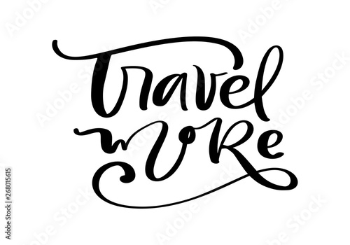 Travel more vector text inspirational lettering design for posters, flyers, t-shirts, cards, invitations, stickers, banners. Hand painted brush pen modern calligraphy isolated on a white background