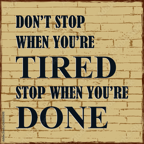 Motivational poster. Do not stop when you are tired Stop when you are done Vector illustration. Positive concept