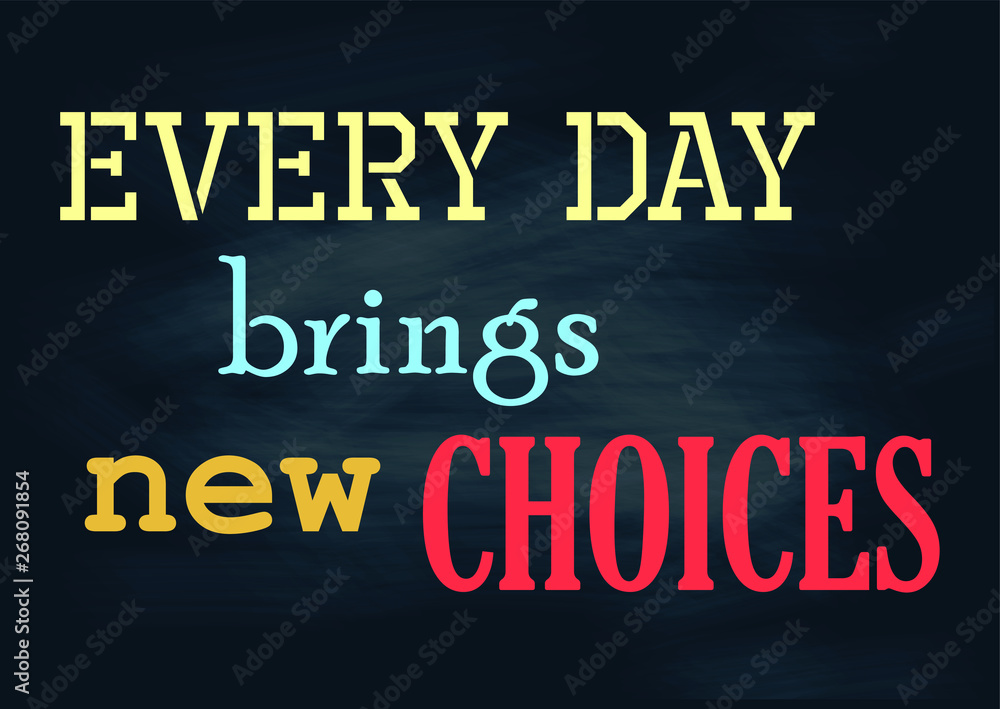 Every day brings new choices. Vintage positive concept notice. Vector illustration