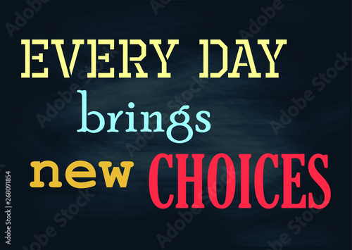 Every day brings new choices. Vintage positive concept notice. Vector illustration