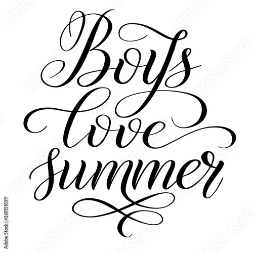 Boys love summer. Child short encouraging phrase. Vector design element for t-shirt or card. Black isolated cursive. Calligraphic style. Hand writing script. Brush pen lettering.