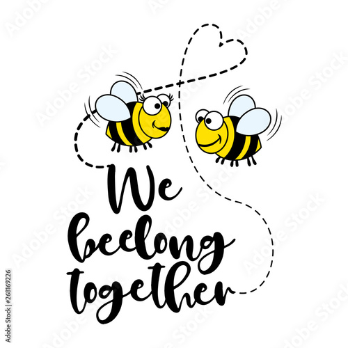 We beelong together. - funny  vector saying. Good for scrap booking, posters, textiles, gifts, t shirts.
