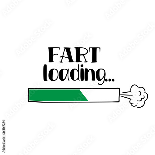 Fart loading... - funny saying in isolated vector eps 10.  Hand drawn lettering quote. Vector illustration. Good for scrap booking, posters, textiles, gifts.