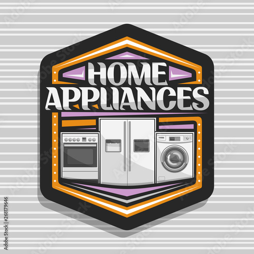 Vector logo for Home Appliances, hexagonal sign with illustration of electric cooker, large fridge with screen, chrome washing machine, original lettering for words home appliances on grey background.