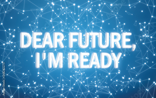 Dear future I'm ready on digital interface and blue network background