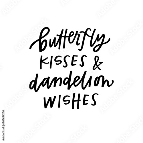 Butterfly kisses and dandelion wishes