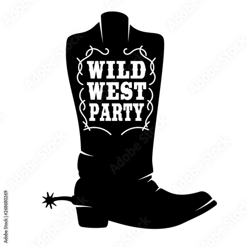 Wild west party. Cowboy boot with lettering.  Design element for poster, t shirt, emblem, sign.