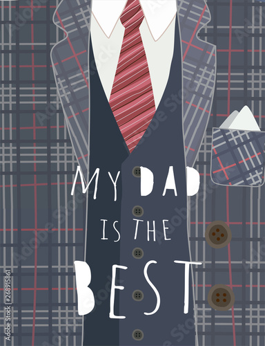 Happy father's day! Cute vector illustration for the holiday "My dad is the best." Drawng for a poster, banner or card of a men's jacket or suit with a tie