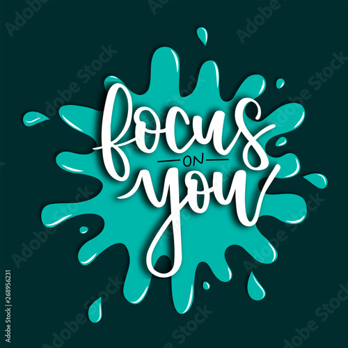Focus on you