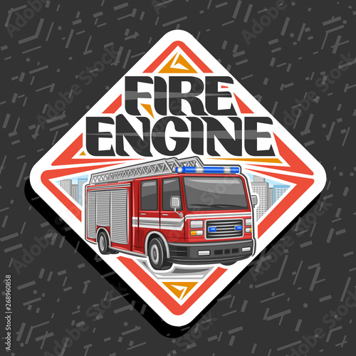 Vector logo for Fire Engine, decorative rhomb badge with illustration of red modern firetruck with white stripe and blue alarm lights, original lettering for words fire engine on abstract background.