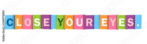 CLOSE YOUR EYES. colorful vector typography banner