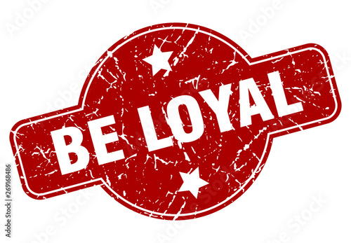 be loyal
