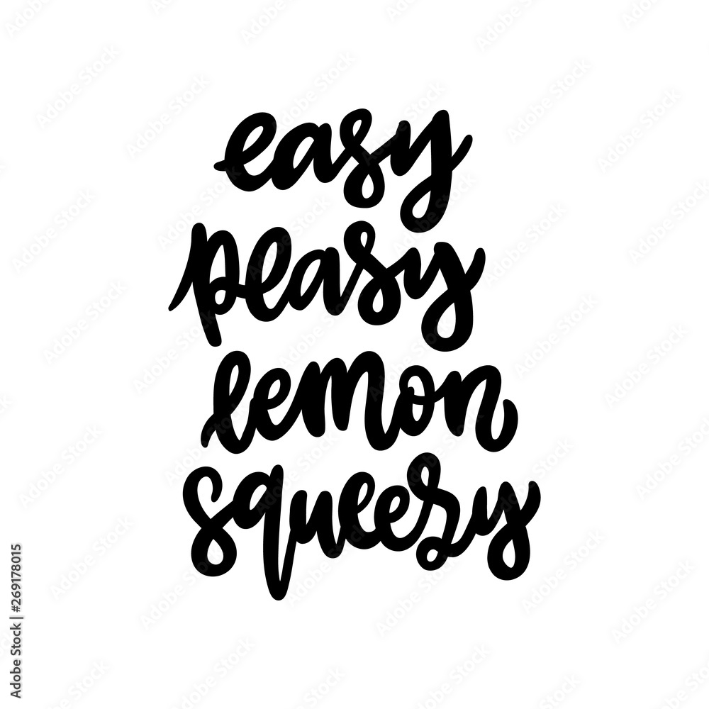 Lettering phrase: Easy peasy lemon squeezy. Comic phrase, meaning easy or simple. The hand-drawing quote of black ink, on a white background. Lettering phrase: Easy peasy lemon squeezy. Comic phrase, meaning easy or simple. The hand-drawing quote of black ink, on a white background.