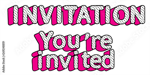 Word vector Invitation , You are invited on transparent background. Doll pop art style. Design element for decoration invite card. Birthday party polka dot. Girlish funny text. Hot pink 3d letters