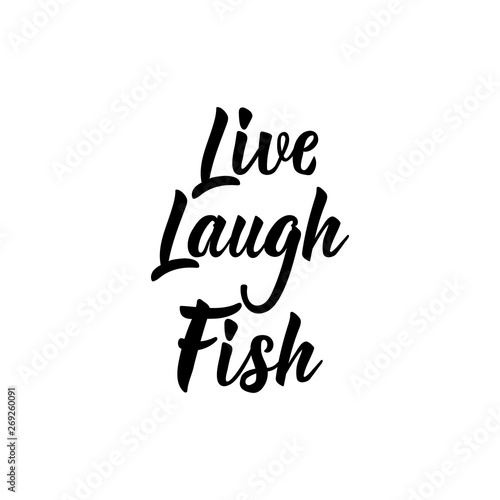 Live, laugh, fish. Vector illustration. Lettering. Ink illustration.